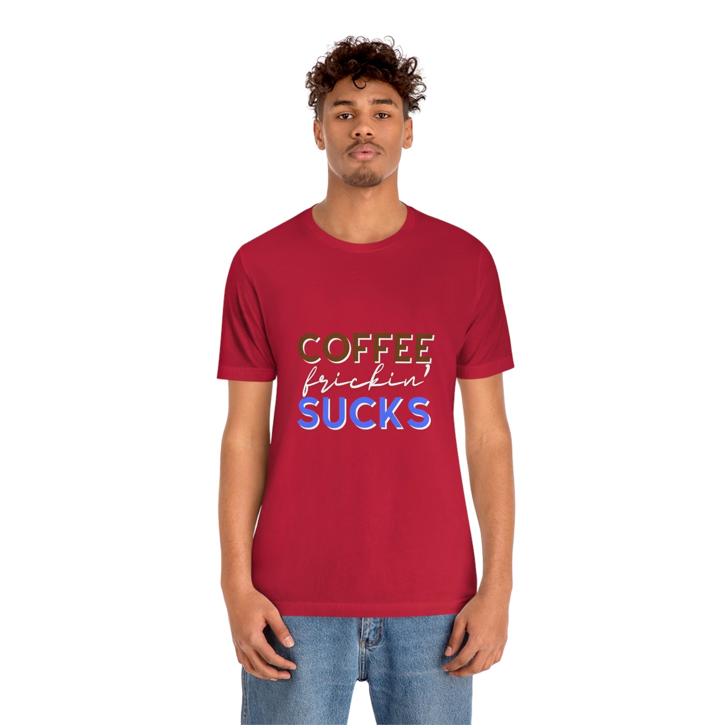 Coffee frickin' sucks t-shirt